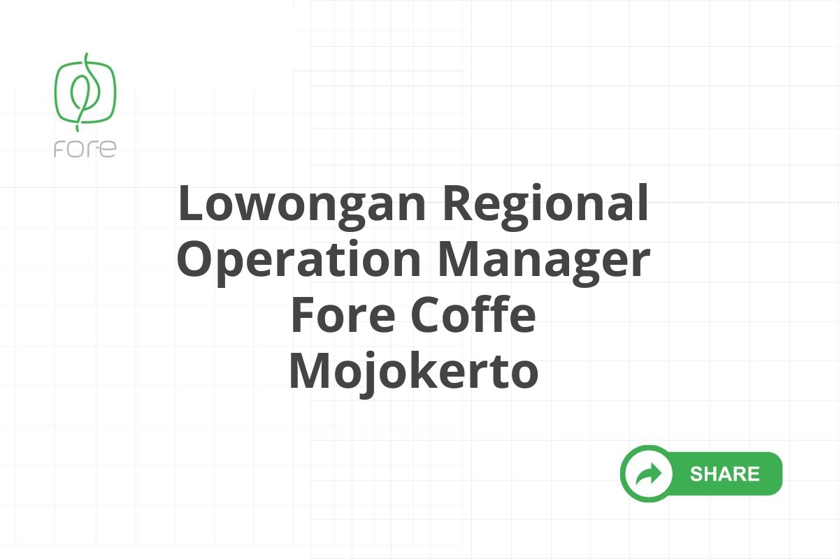 Lowongan Regional Operation Manager Fore Coffe Mojokerto