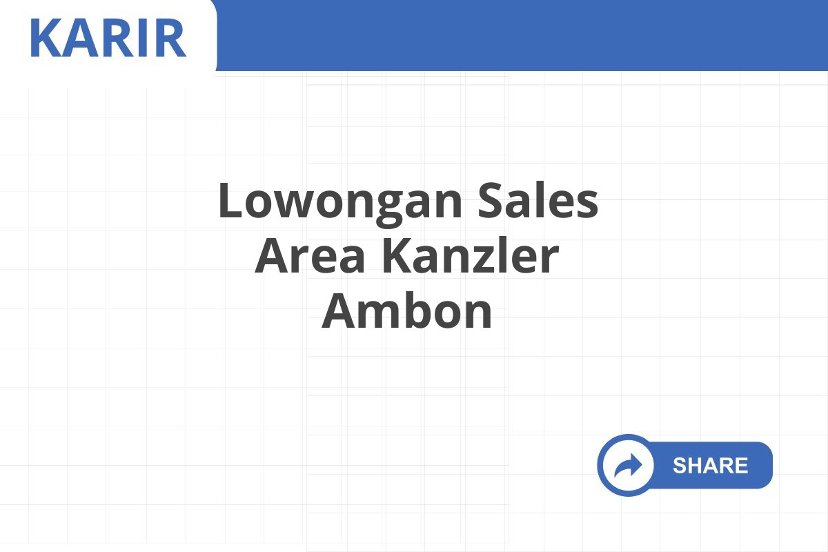 Lowongan Sales Area Kanzler Ambon