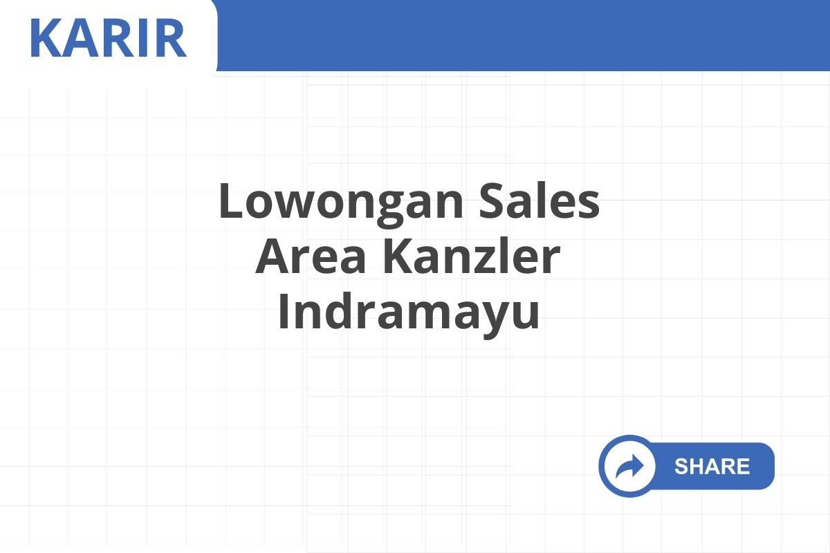 Lowongan Sales Area Kanzler Indramayu