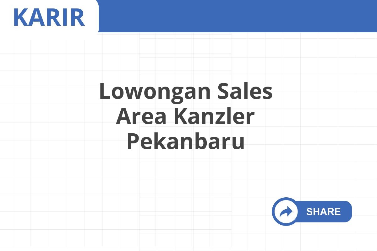 Lowongan Sales Area Kanzler Pekanbaru