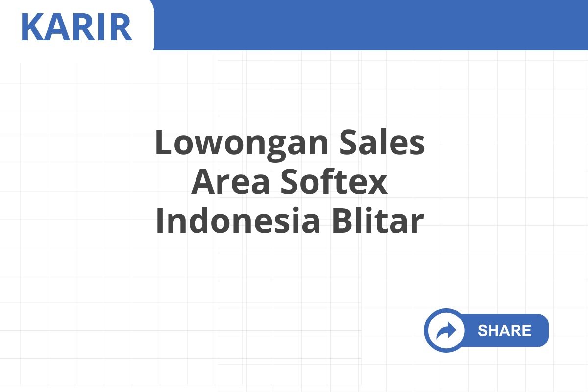 Lowongan Sales Area Softex Indonesia Blitar