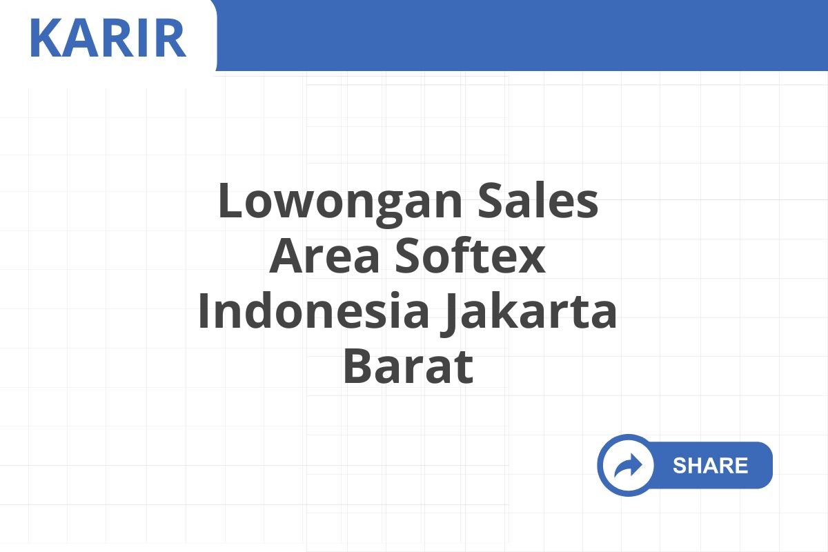 Lowongan Sales Area Softex Indonesia Jakarta Barat