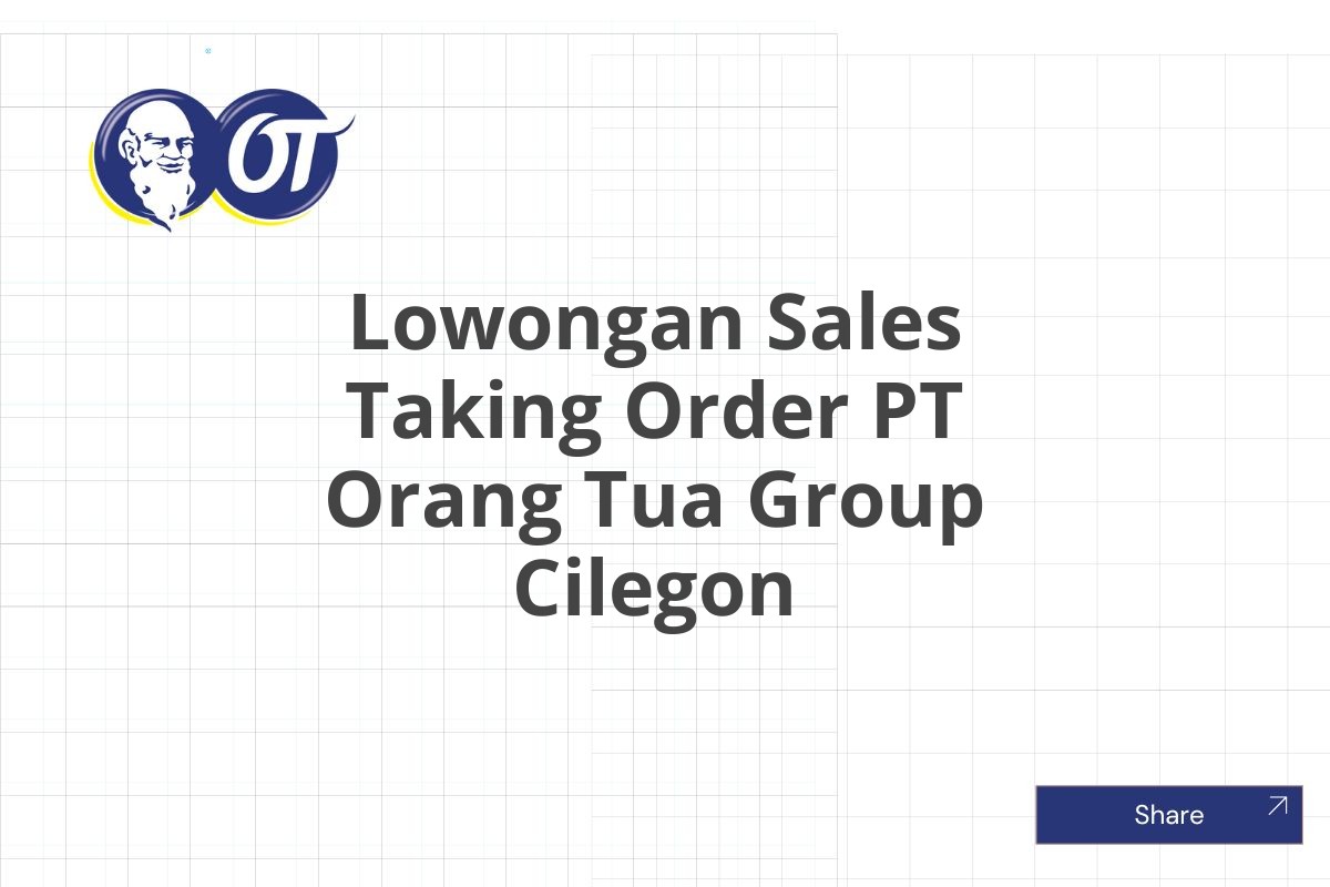 Lowongan Sales Taking Order PT Orang Tua Group Cilegon