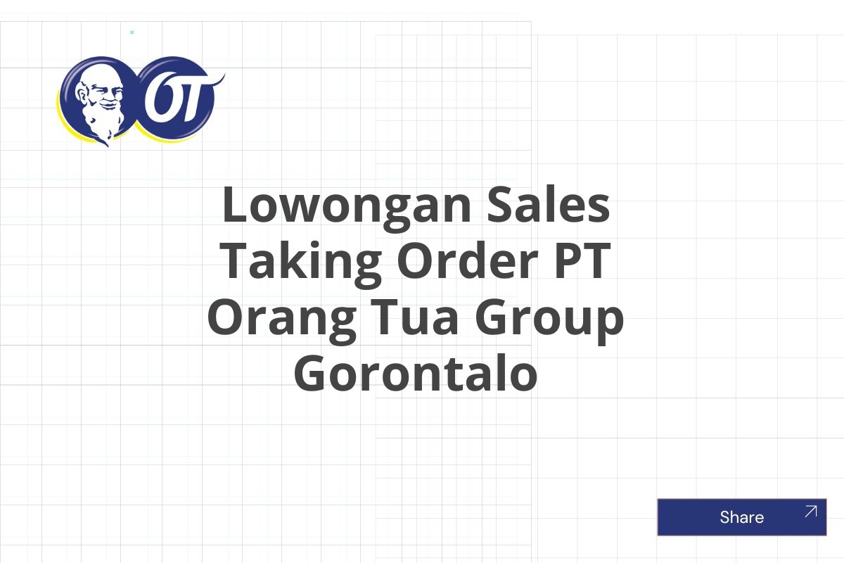 Lowongan Sales Taking Order PT Orang Tua Group Gorontalo