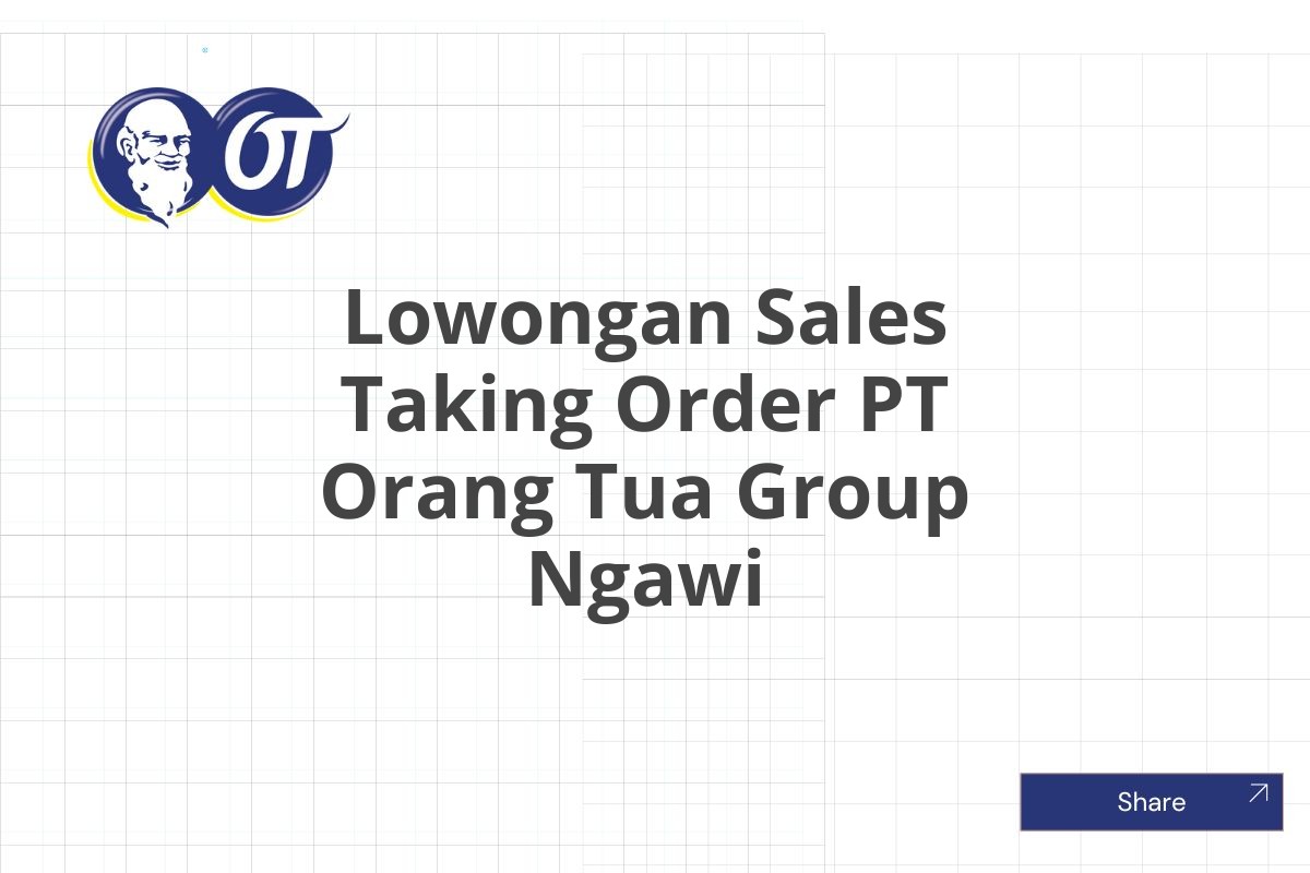 Lowongan Sales Taking Order PT Orang Tua Group Ngawi