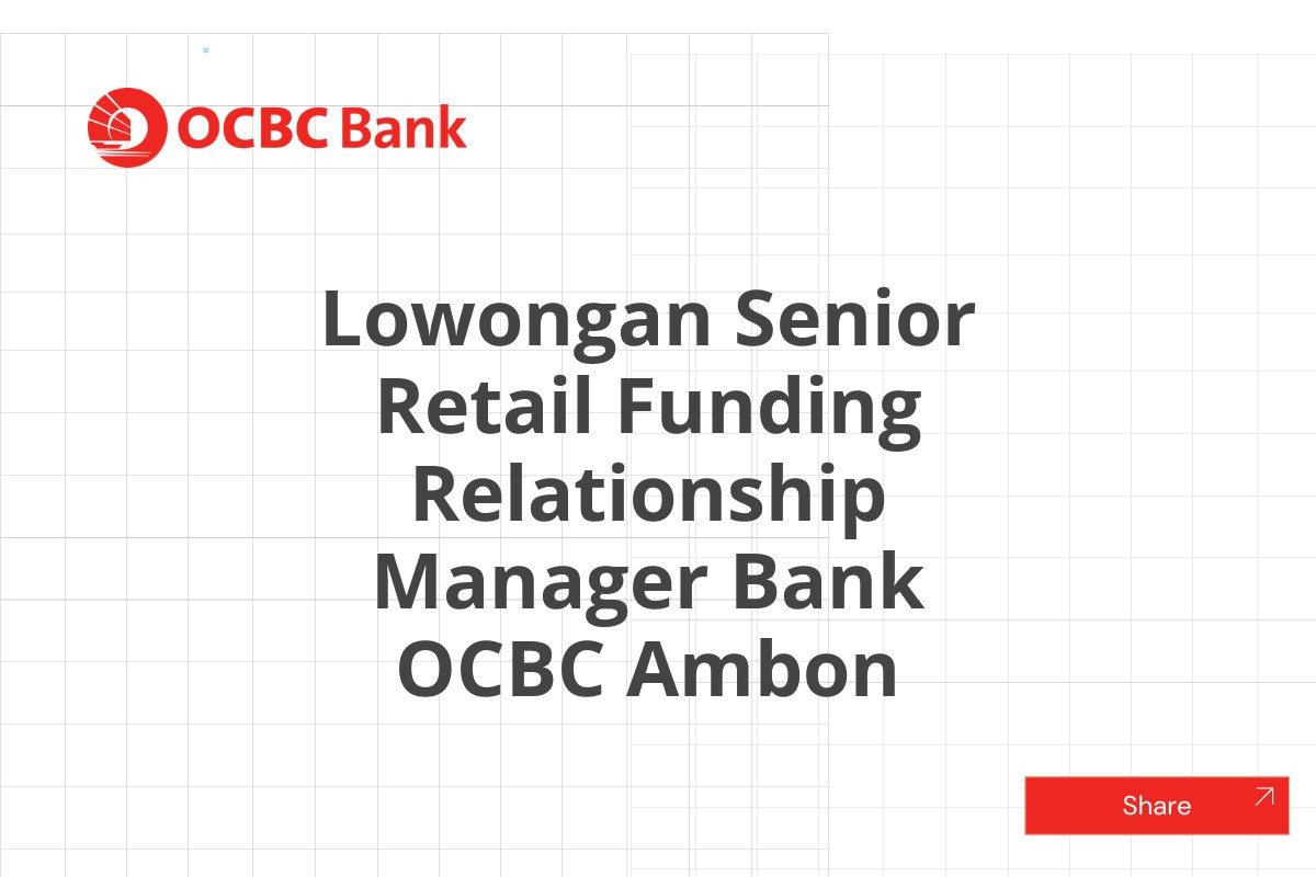 Lowongan Senior Retail Funding Relationship Manager Bank OCBC Ambon