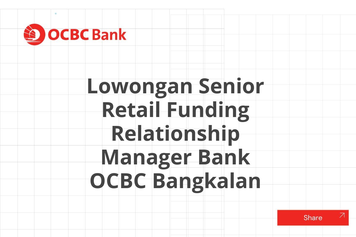 Lowongan Senior Retail Funding Relationship Manager Bank OCBC Bangkalan