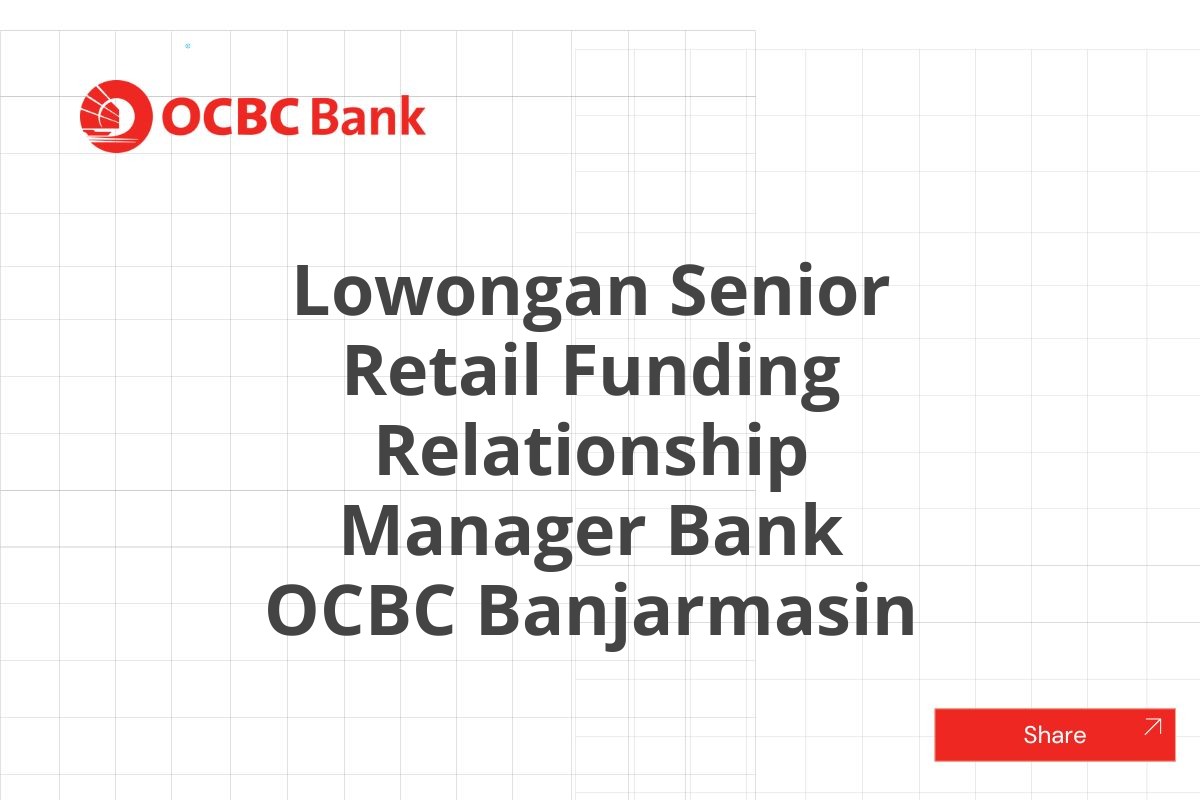 Lowongan Senior Retail Funding Relationship Manager Bank OCBC Banjarmasin