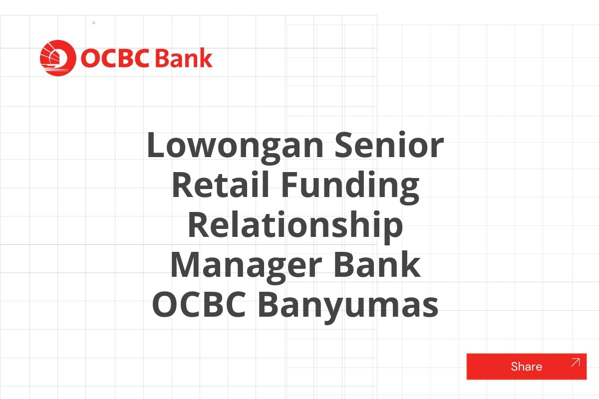 Lowongan Senior Retail Funding Relationship Manager Bank OCBC Banyumas