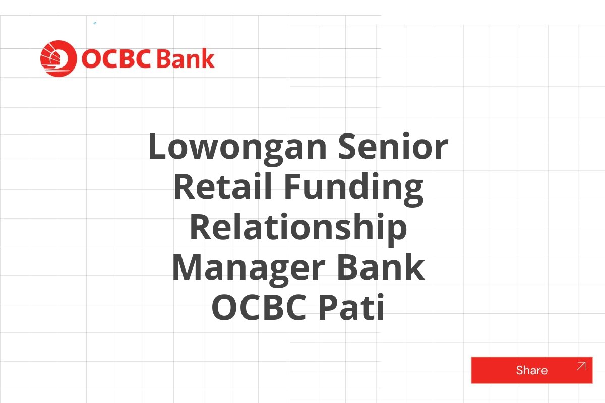 Lowongan Senior Retail Funding Relationship Manager Bank OCBC Pati