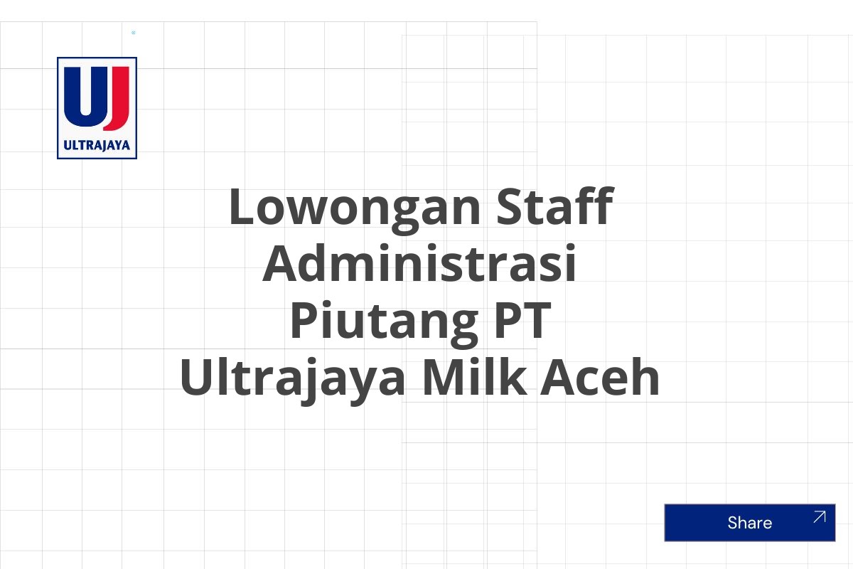 Lowongan Staff Administrasi Piutang PT Ultrajaya Milk Aceh