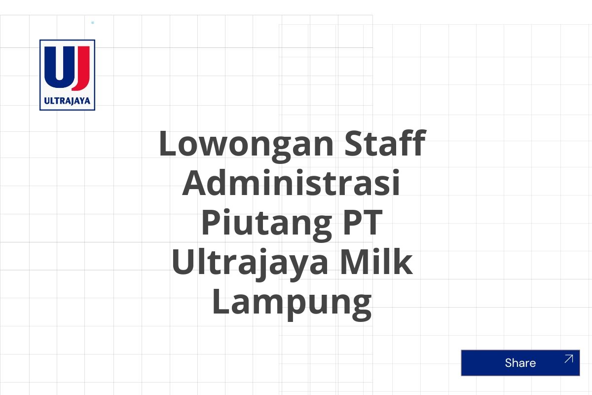 Lowongan Staff Administrasi Piutang PT Ultrajaya Milk Lampung