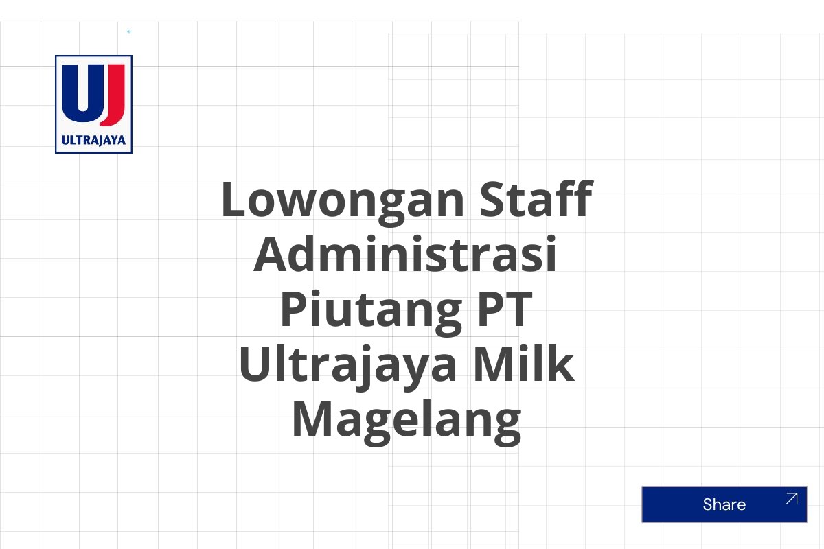 Lowongan Staff Administrasi Piutang PT Ultrajaya Milk Magelang