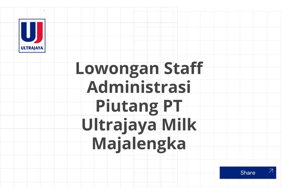 Lowongan Staff Administrasi Piutang PT Ultrajaya Milk Majalengka