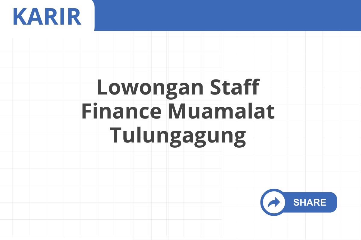 Lowongan Staff Finance Muamalat Tulungagung