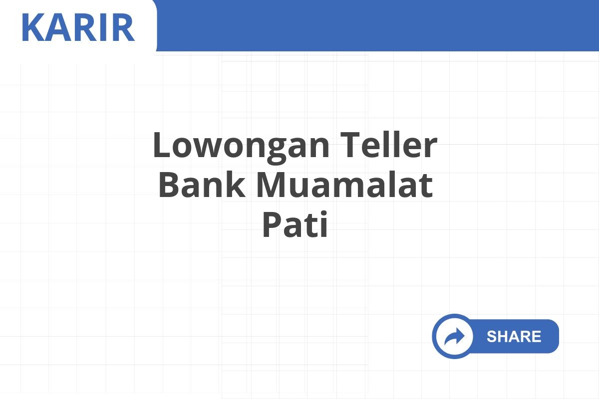 Lowongan Teller Bank Muamalat Pati