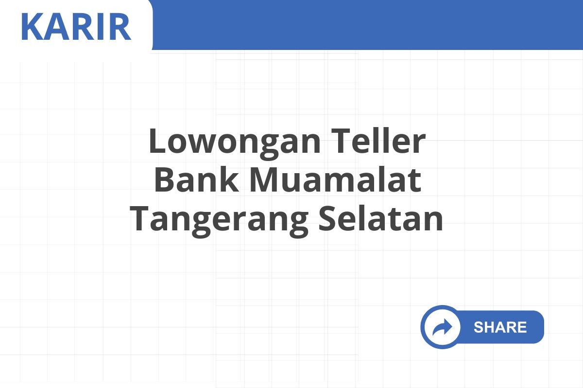 Lowongan Teller Bank Muamalat Tangerang Selatan