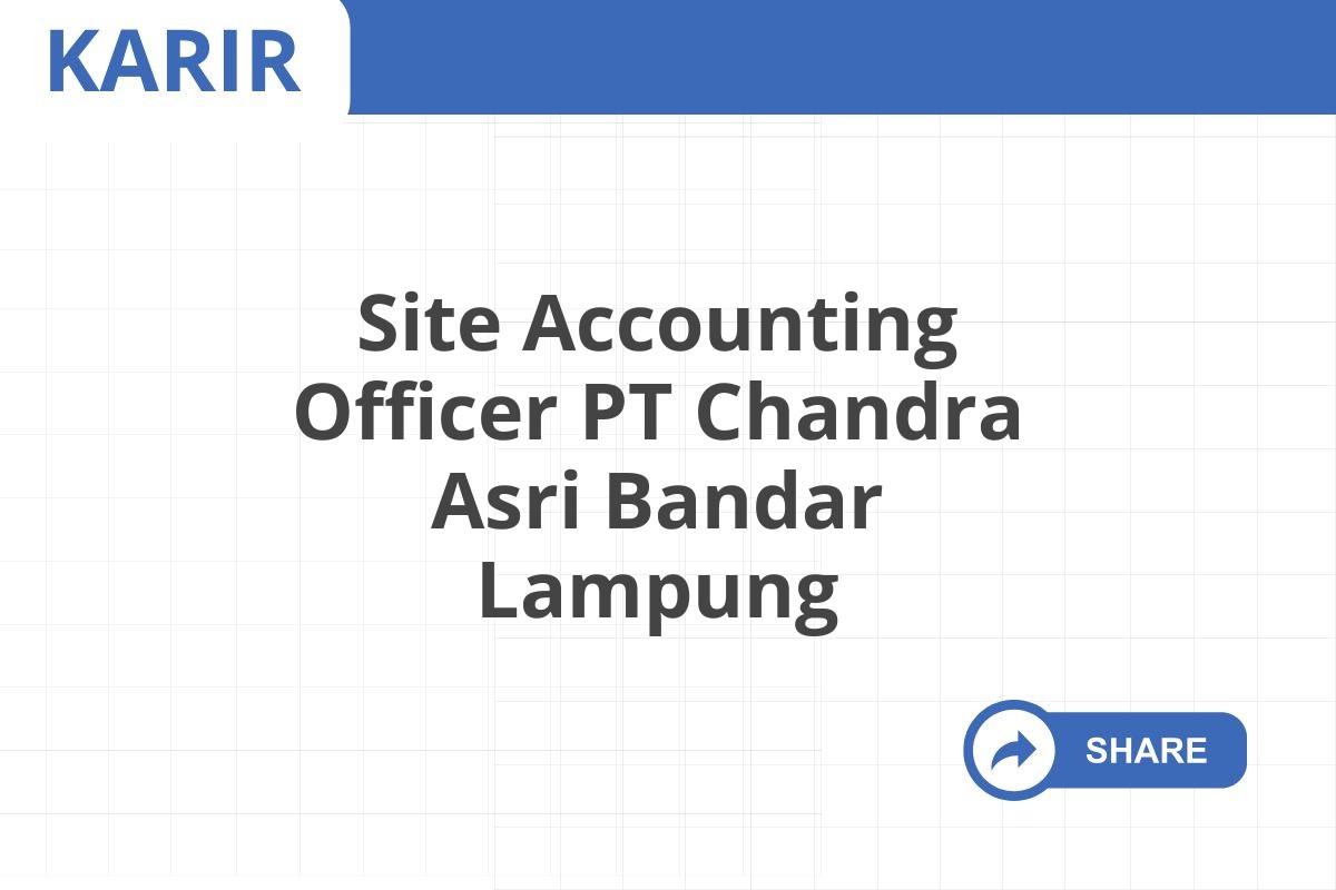 Site Accounting Officer PT Chandra Asri Bandar Lampung