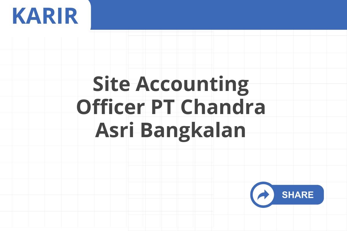 Site Accounting Officer PT Chandra Asri Bangkalan