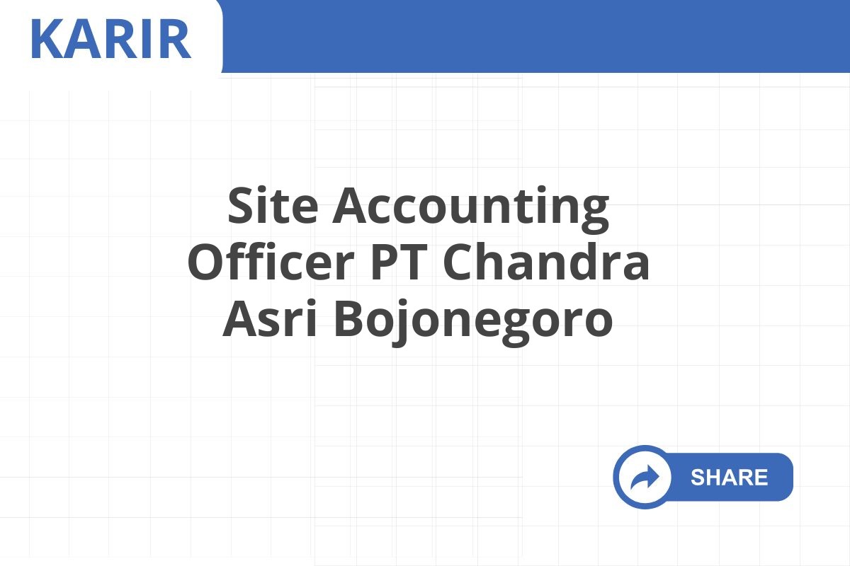 Site Accounting Officer PT Chandra Asri Bojonegoro