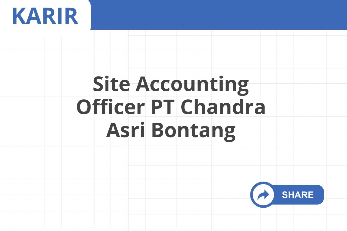 Site Accounting Officer PT Chandra Asri Bontang