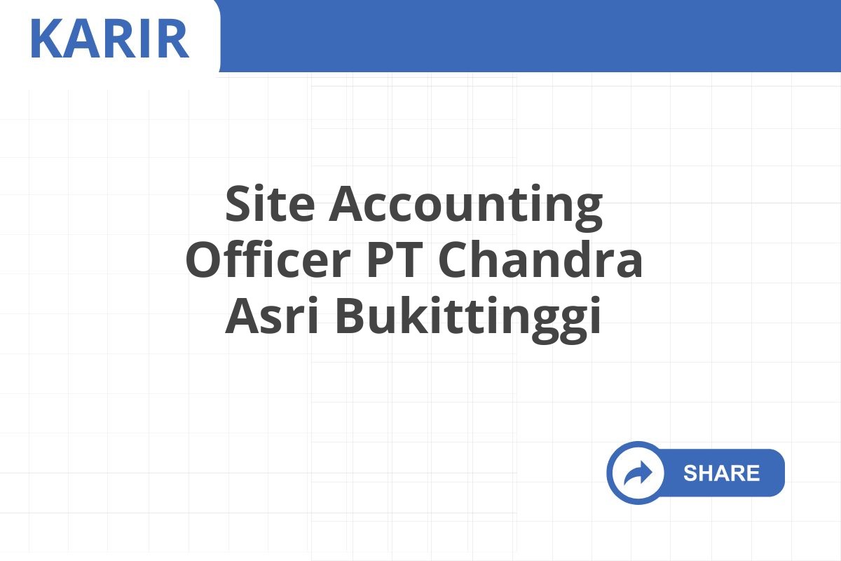 Site Accounting Officer PT Chandra Asri Bukittinggi