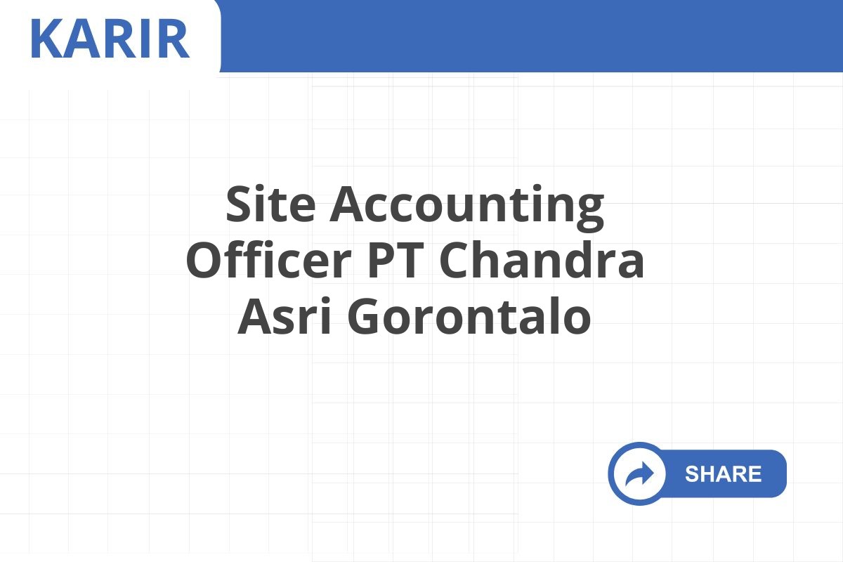 Site Accounting Officer PT Chandra Asri Gorontalo