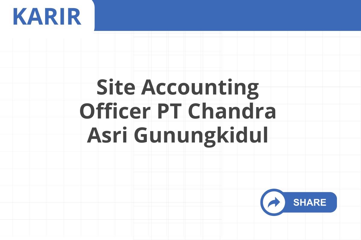 Site Accounting Officer PT Chandra Asri Gunungkidul