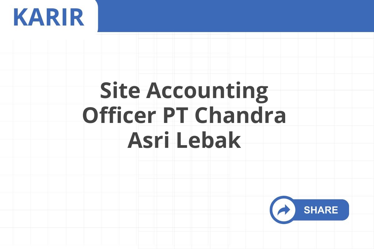 Site Accounting Officer PT Chandra Asri Lebak