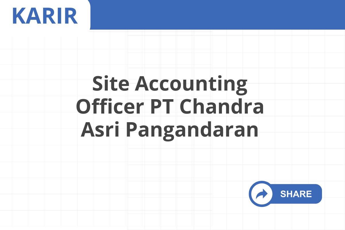 Site Accounting Officer PT Chandra Asri Pangandaran