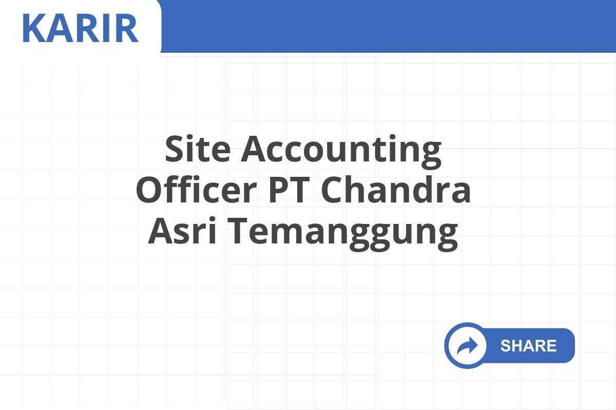 Site Accounting Officer PT Chandra Asri Temanggung