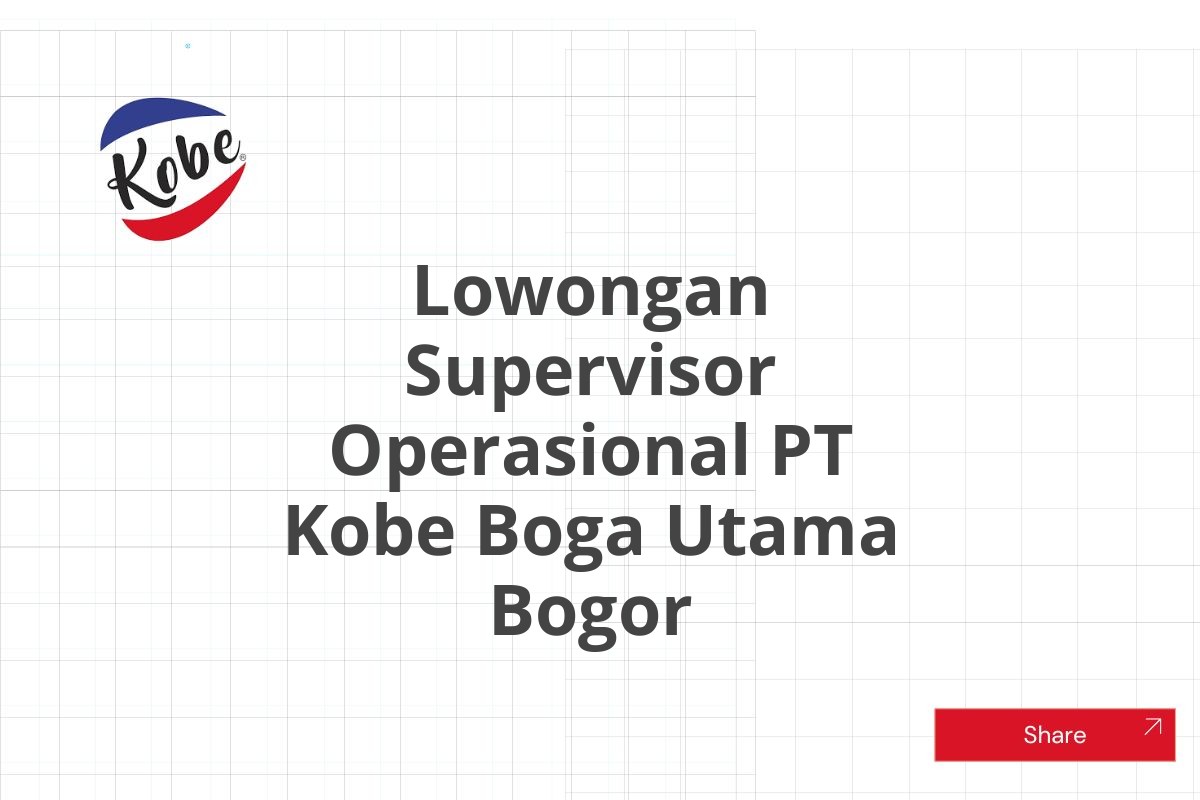 Lowongan Supervisor Operasional PT Kobe Boga Utama Bogor