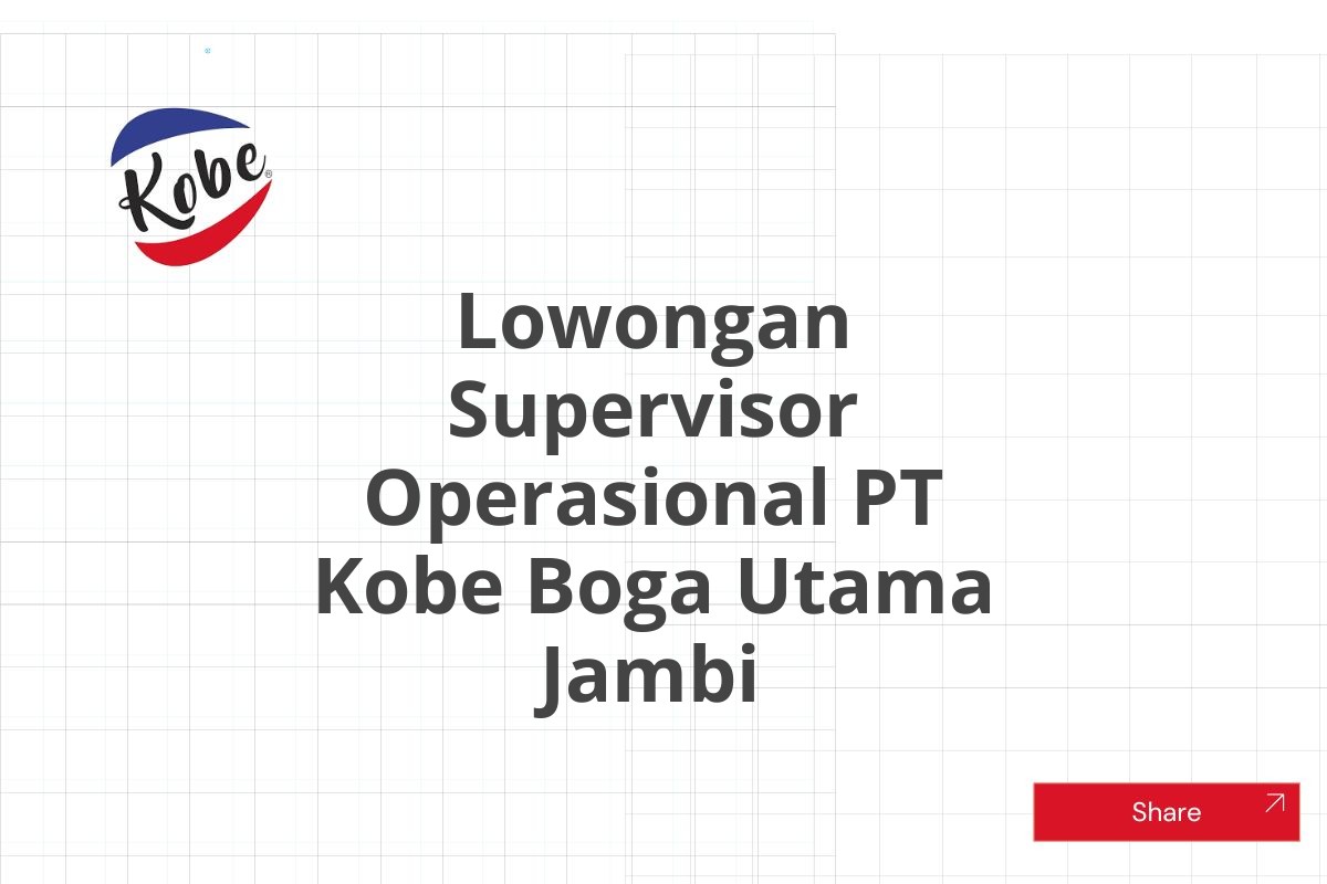 Lowongan Supervisor Operasional PT Kobe Boga Utama Jambi