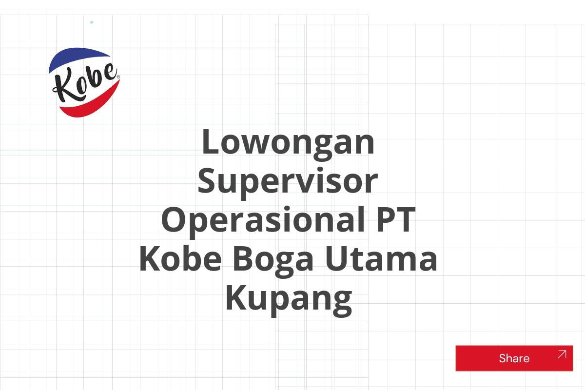 Lowongan Supervisor Operasional PT Kobe Boga Utama Kupang