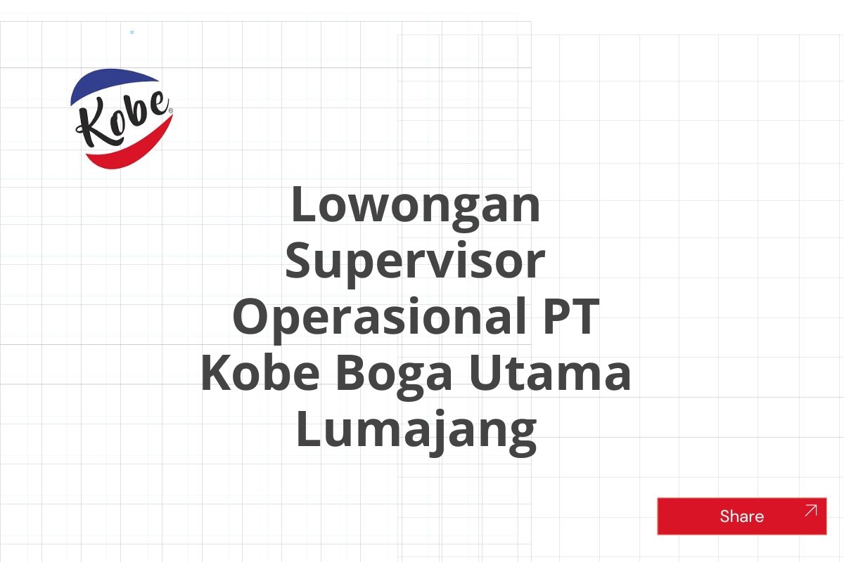 Lowongan Supervisor Operasional PT Kobe Boga Utama Lumajang