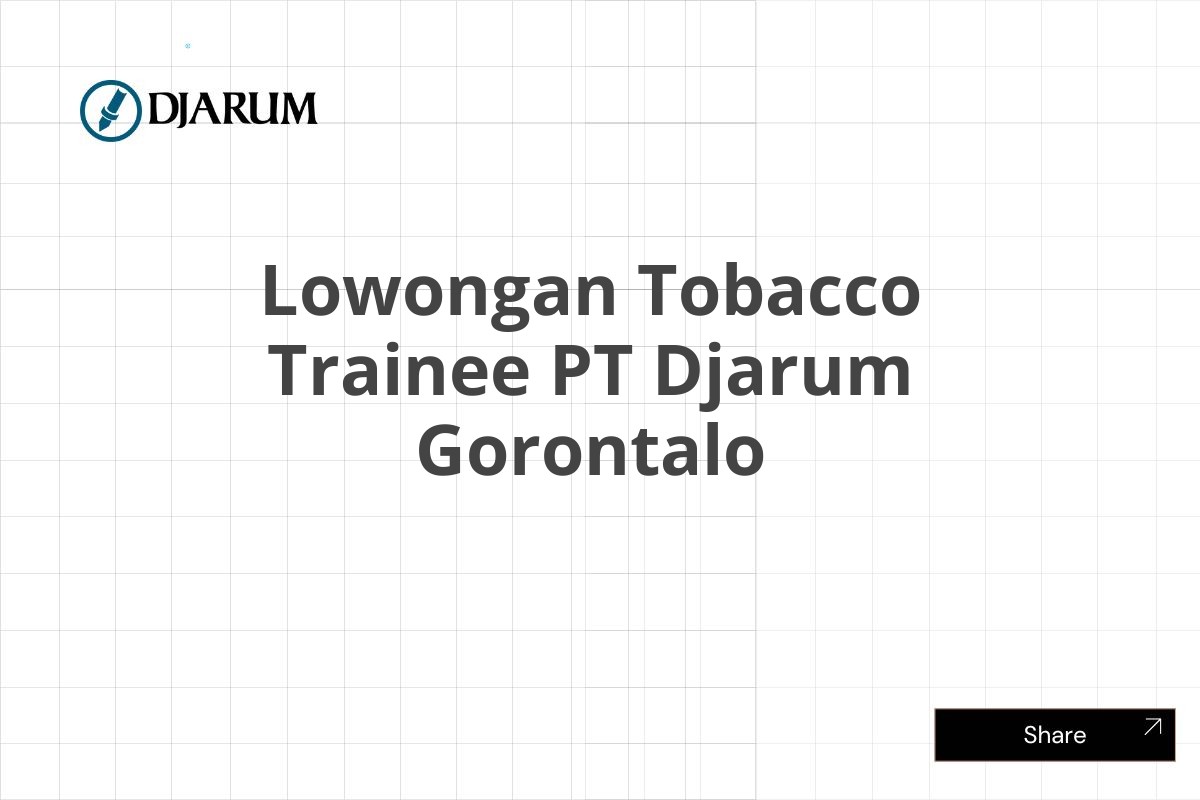 Lowongan Tobacco Trainee PT Djarum Gorontalo