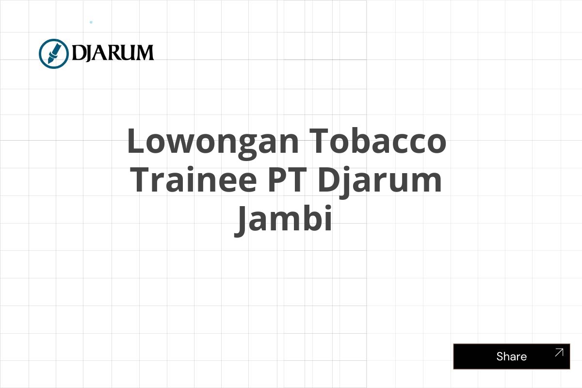 Lowongan Tobacco Trainee PT Djarum Jambi