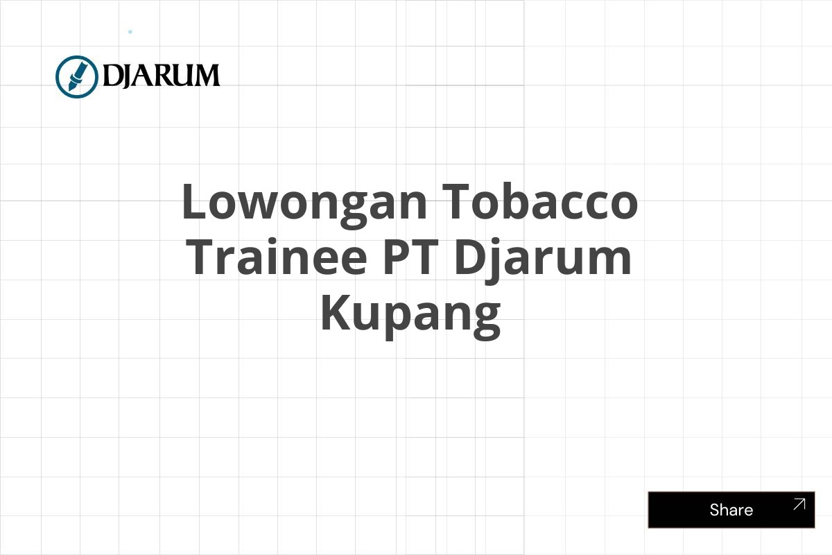 Lowongan Tobacco Trainee PT Djarum Kupang