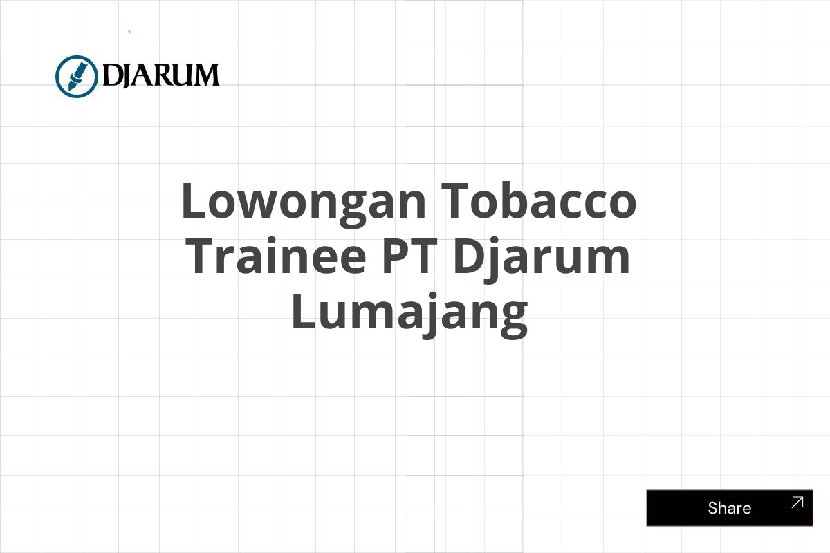Lowongan Tobacco Trainee PT Djarum Lumajang