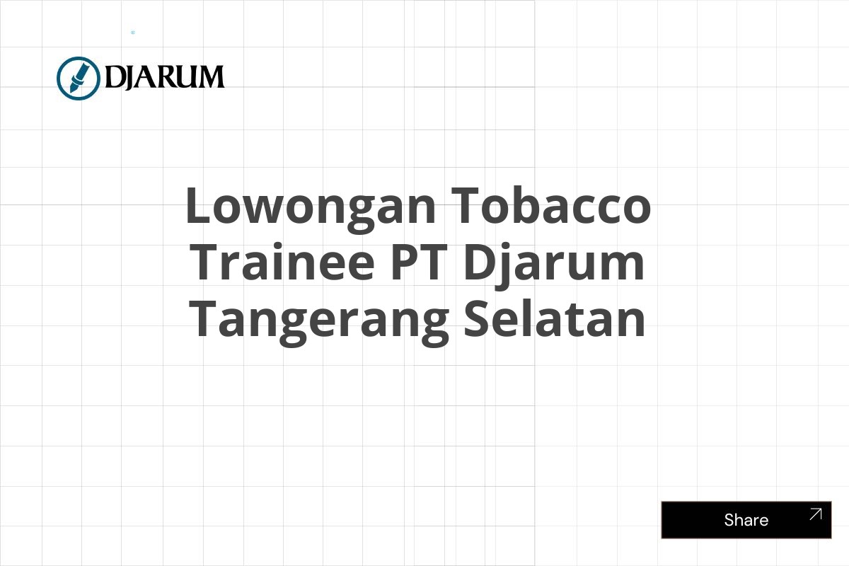 Lowongan Tobacco Trainee PT Djarum Tangerang Selatan