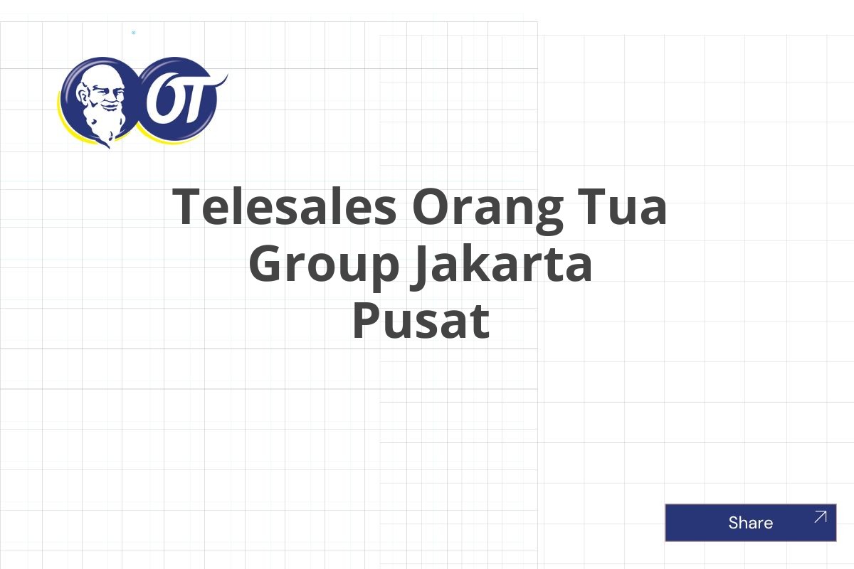 Telesales Orang Tua Group Jakarta Pusat