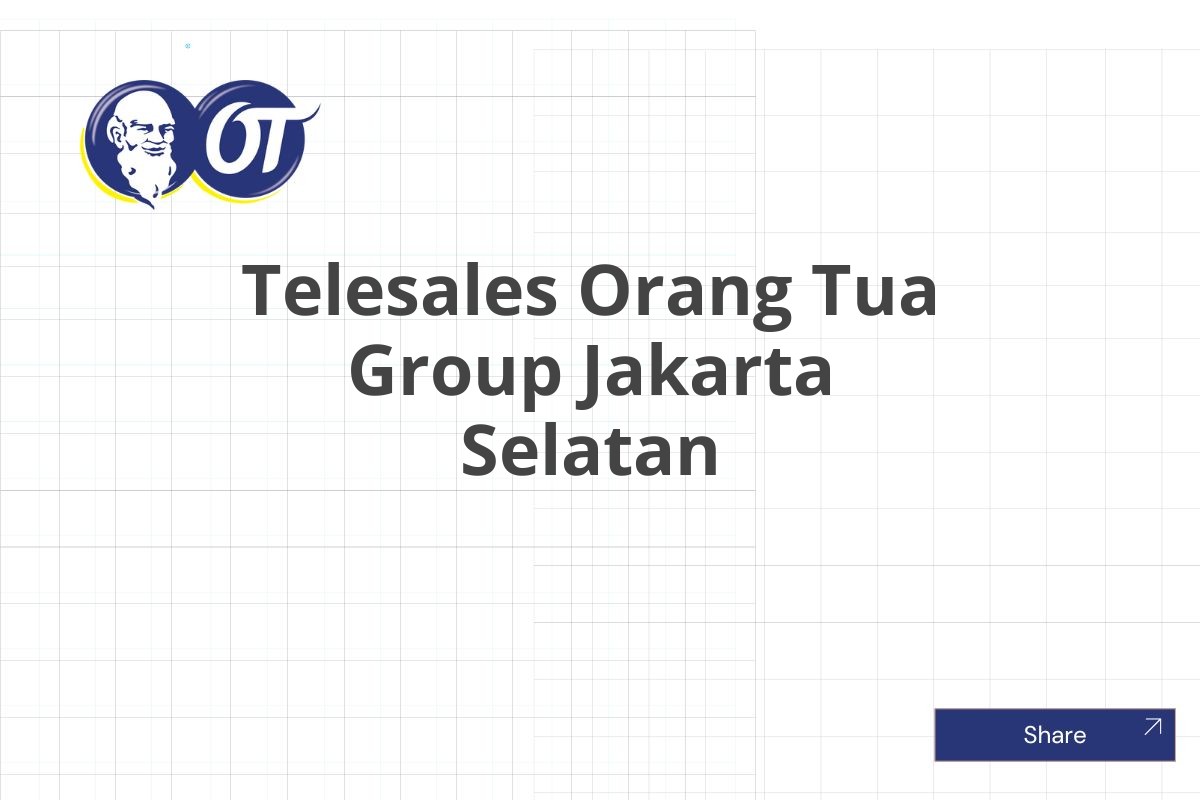 Telesales Orang Tua Group Jakarta Selatan