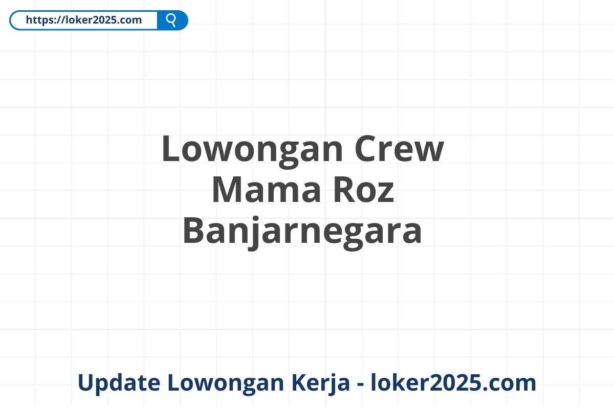Lowongan Crew Mama Roz Banjarnegara