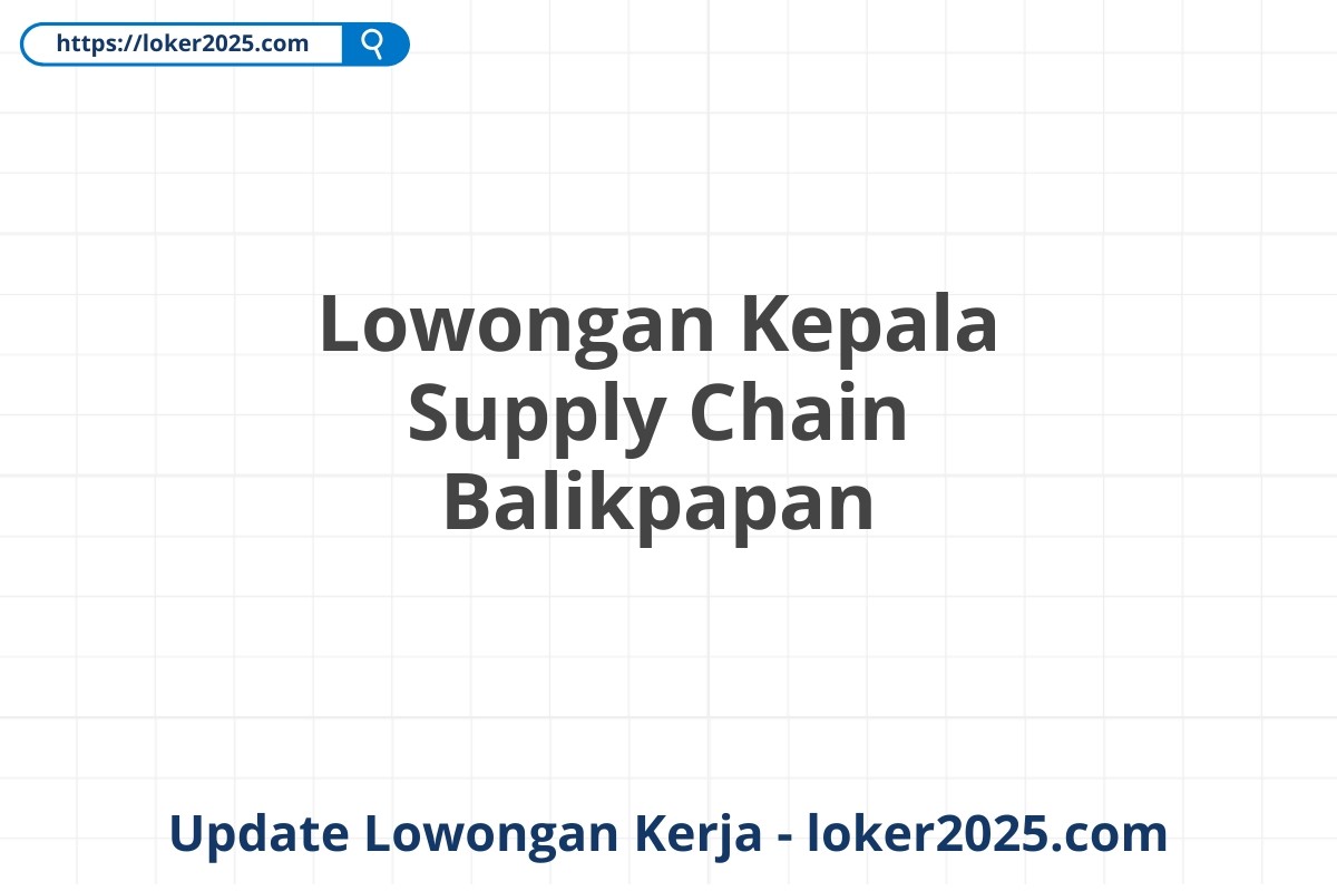 Lowongan Kepala Supply Chain Balikpapan