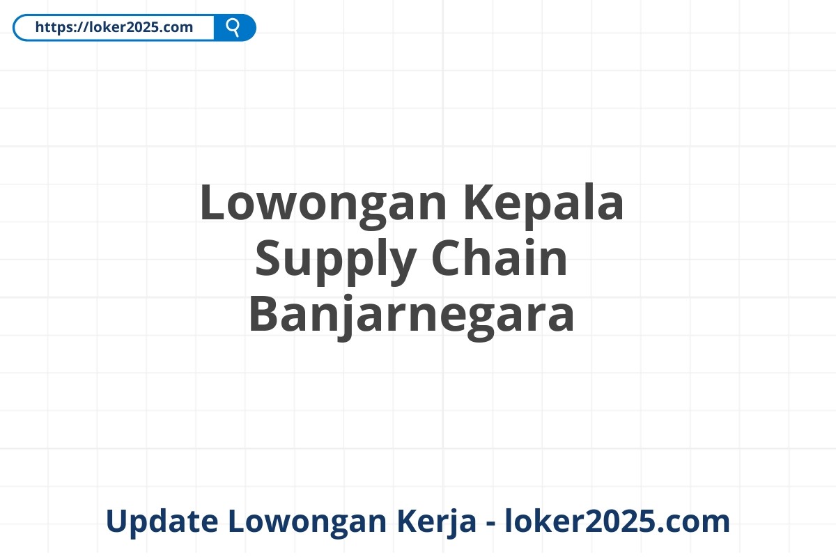 Lowongan Kepala Supply Chain Banjarnegara