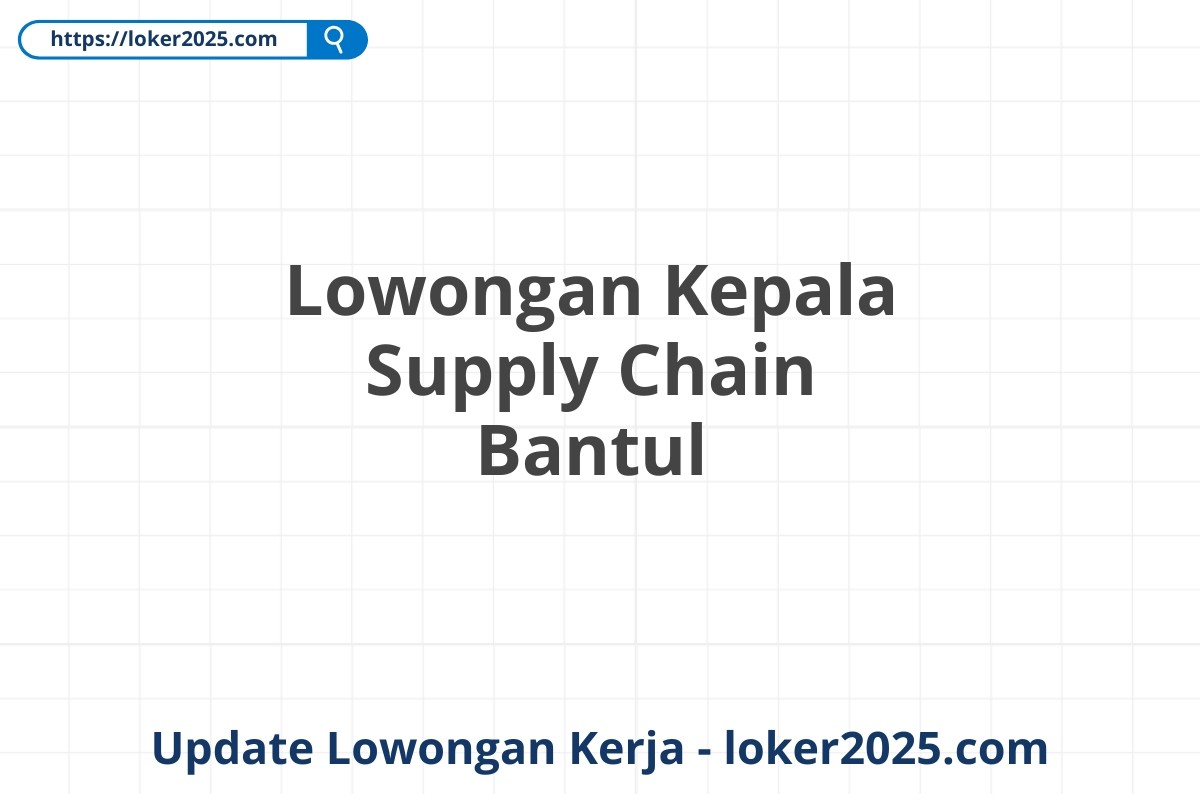 Lowongan Kepala Supply Chain Bantul