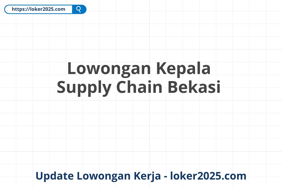 Lowongan Kepala Supply Chain Bekasi