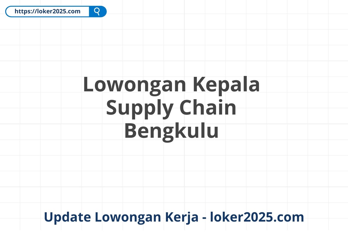 Lowongan Kepala Supply Chain Bengkulu