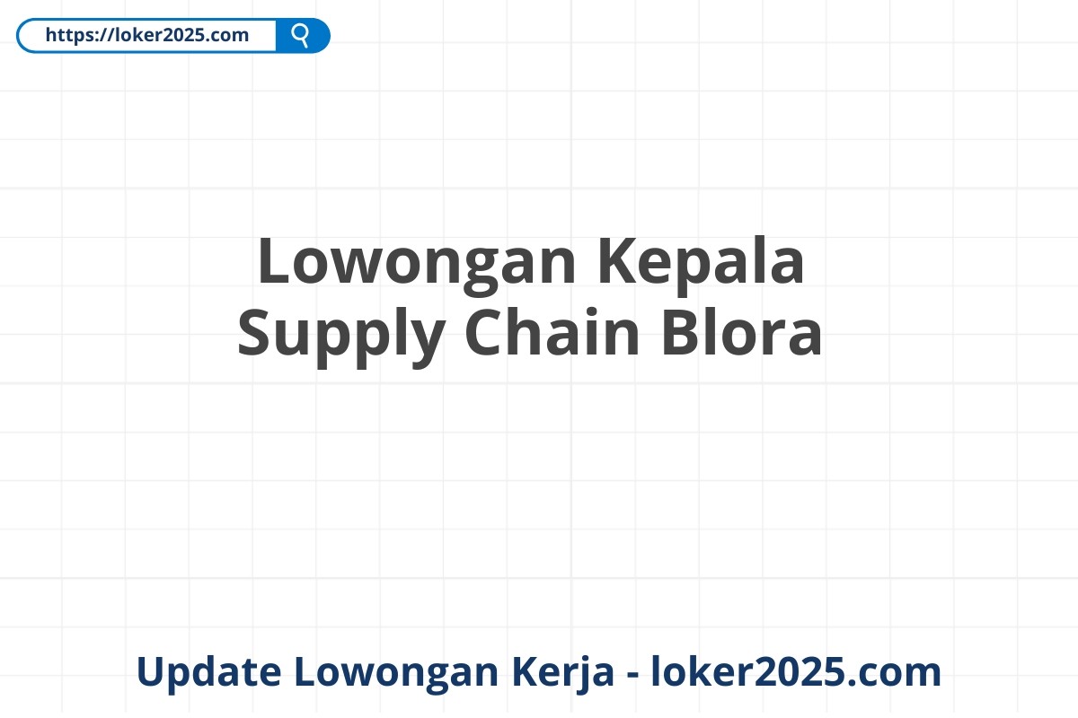 Lowongan Kepala Supply Chain Blora