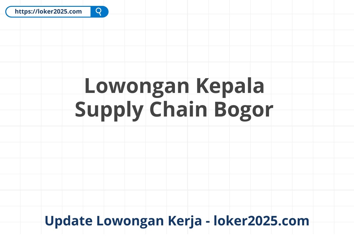 Lowongan Kepala Supply Chain Bogor